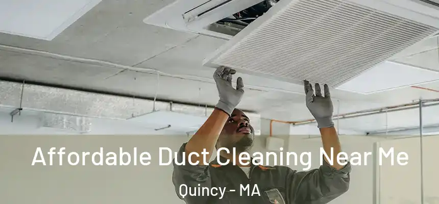Affordable Duct Cleaning Near Me Quincy - MA