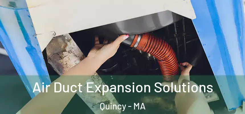 Air Duct Expansion Solutions Quincy - MA