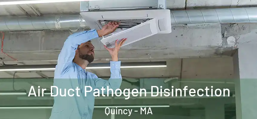 Air Duct Pathogen Disinfection Quincy - MA