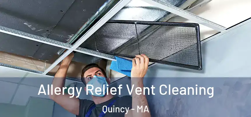 Allergy Relief Vent Cleaning Quincy - MA
