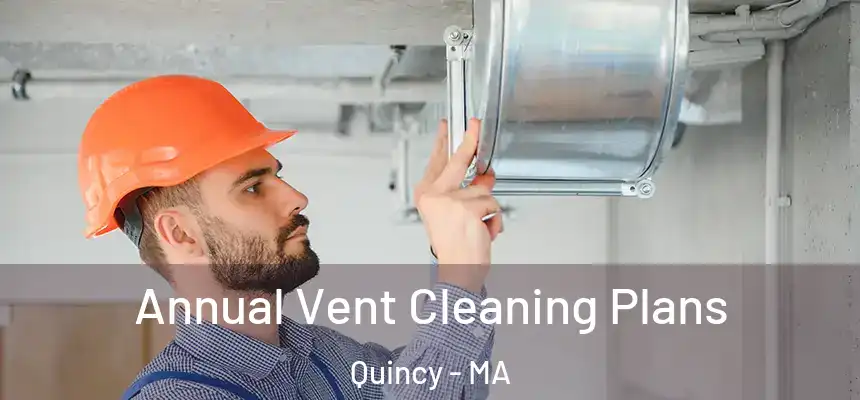  Annual Vent Cleaning Plans Quincy - MA