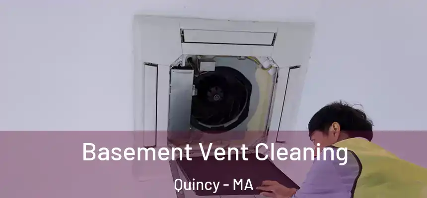 Basement Vent Cleaning Quincy - MA