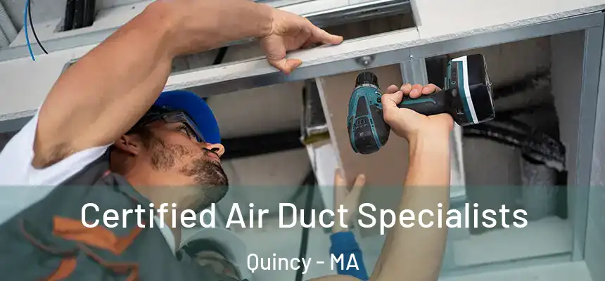 Certified Air Duct Specialists Quincy - MA