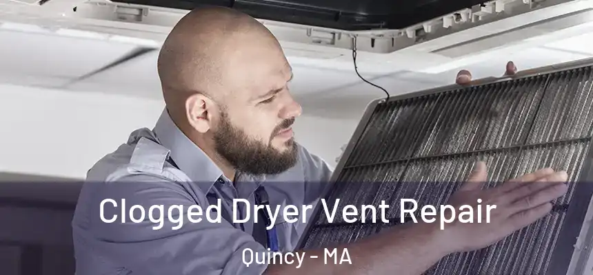 Clogged Dryer Vent Repair Quincy - MA