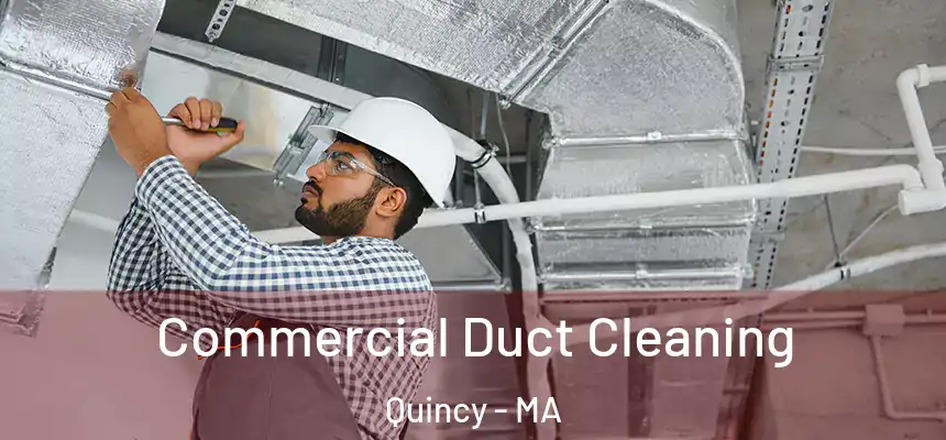 Commercial Duct Cleaning Quincy - MA