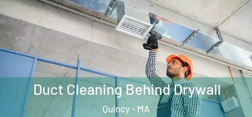  Duct Cleaning Behind Drywall Quincy - MA