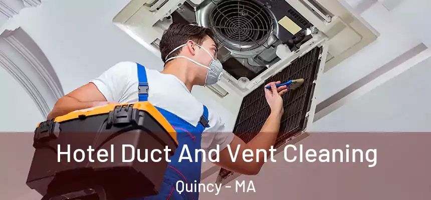 Hotel Duct And Vent Cleaning Quincy - MA