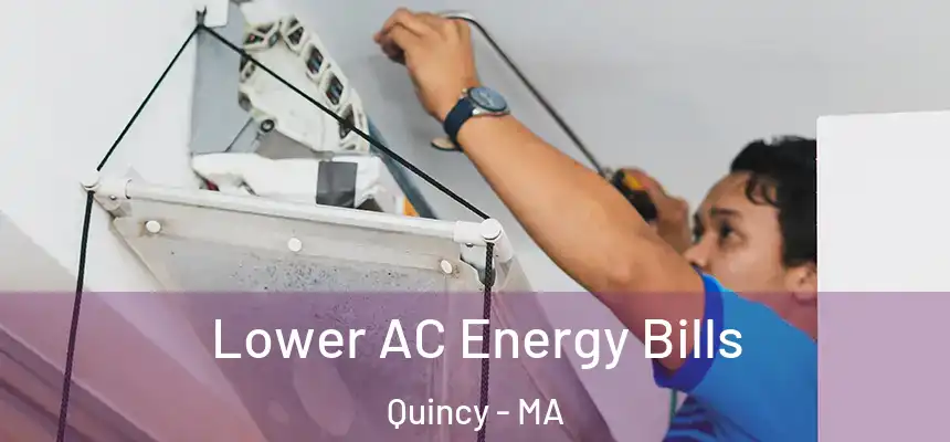 Lower AC Energy Bills Quincy - MA