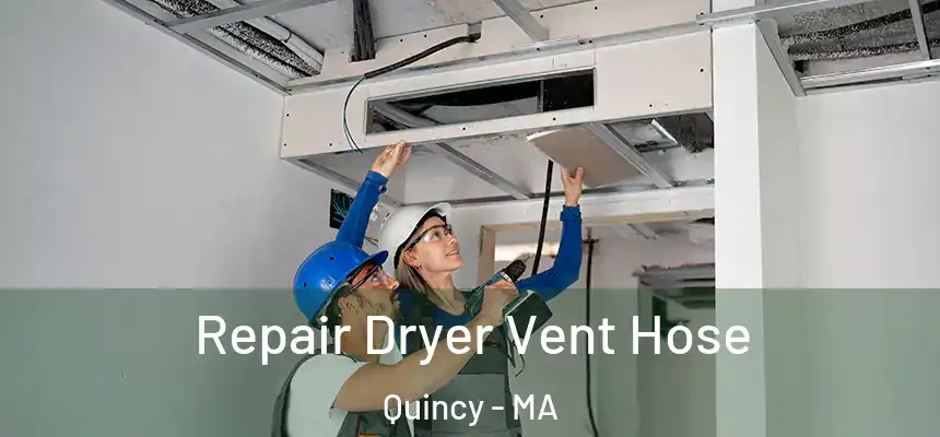Repair Dryer Vent Hose Quincy - MA