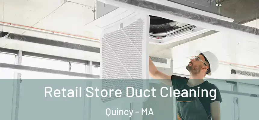 Retail Store Duct Cleaning Quincy - MA