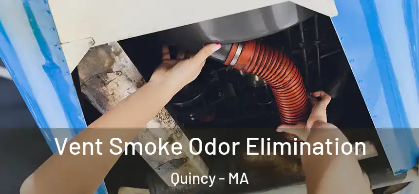 Vent Smoke Odor Elimination Quincy - MA